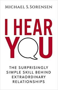 I Hear You: The Surprisingly Simple Skill Behind Extraordinary Relationships cover