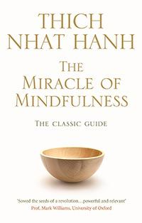 The Miracle Of Mindfulness: The Classic Guide to Meditation by the World's Most Revered Master (Classic Edition) cover