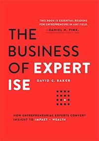 The Business of Expertise: How Entrepreneurial Experts Convert Insight to Impact + Wealth cover